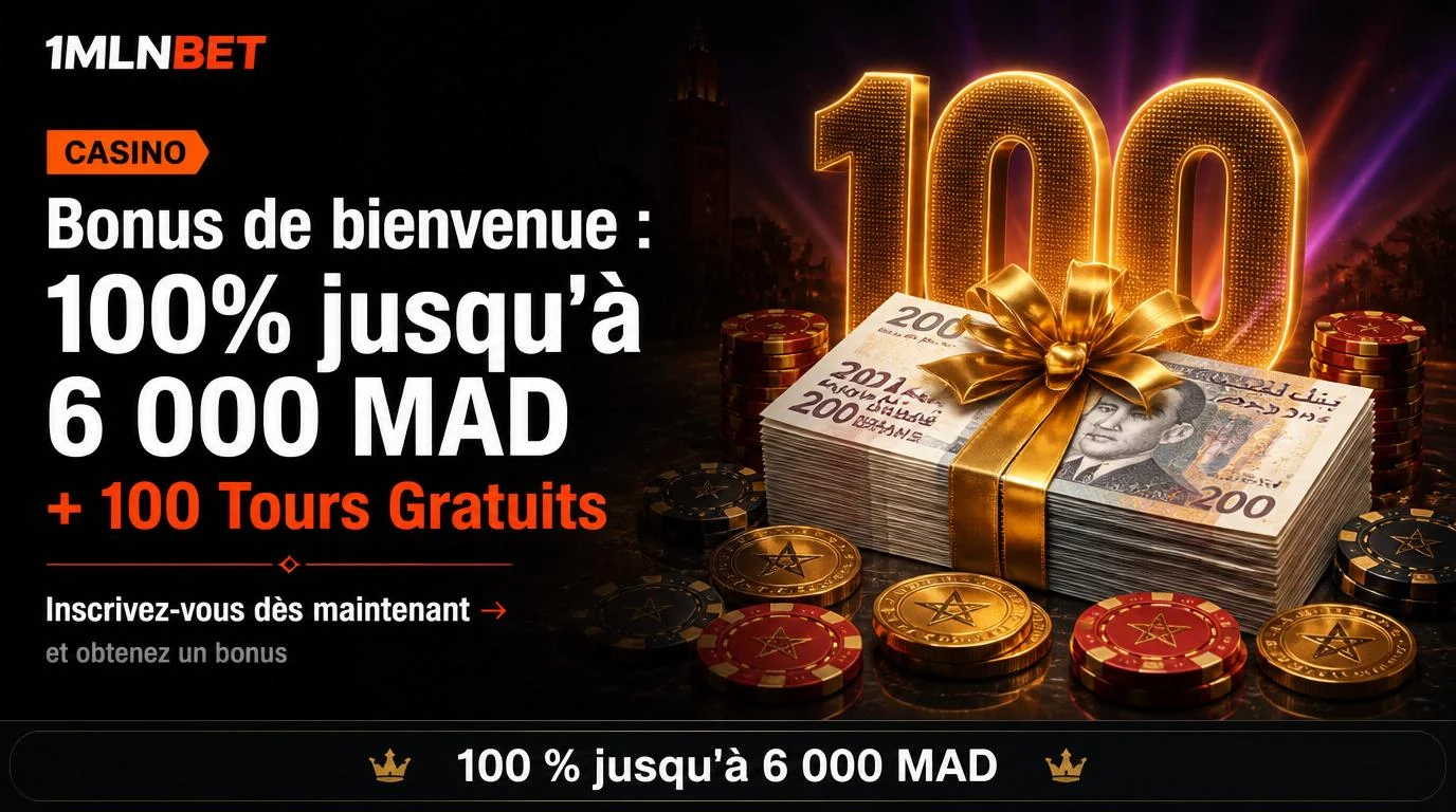 Bonus de bienvenue 100% jusqu'à 6 000 MAD + 100 Tours Gratuits